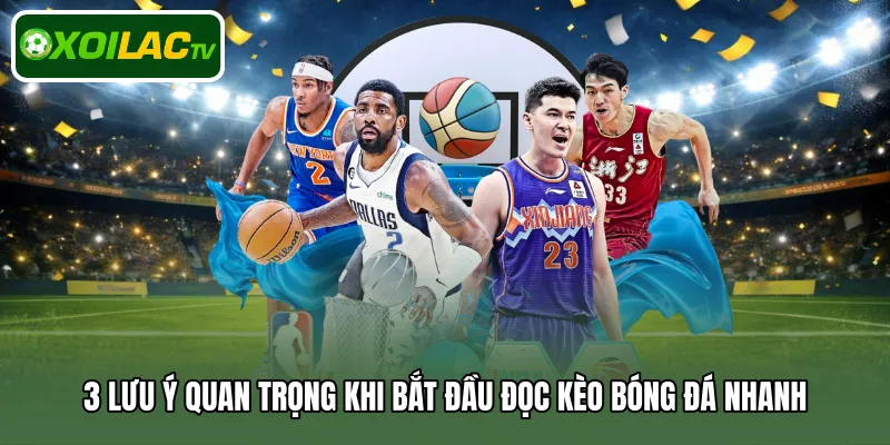 3 lưu ý quan trọng khi bắt đầu đọc kèo bóng đá nhanh