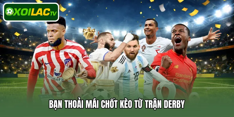 Bạn thoải mái chốt kèo từ trận Derby