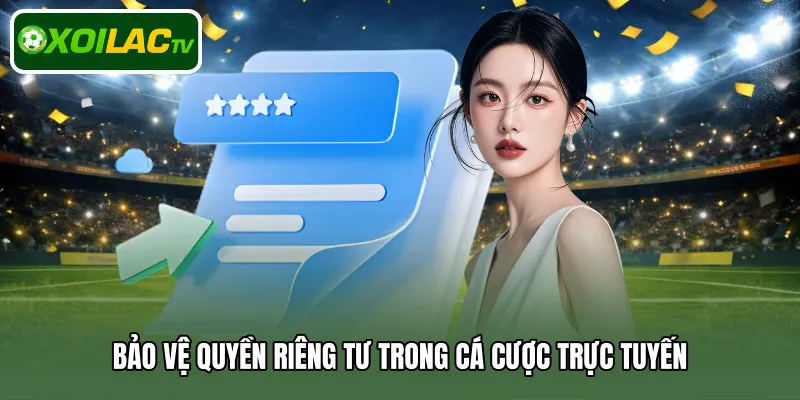 Bảo vệ quyền riêng tư trong cá cược trực tuyến