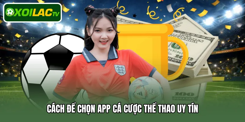 Cách để chọn app cá cược thể thao uy tín