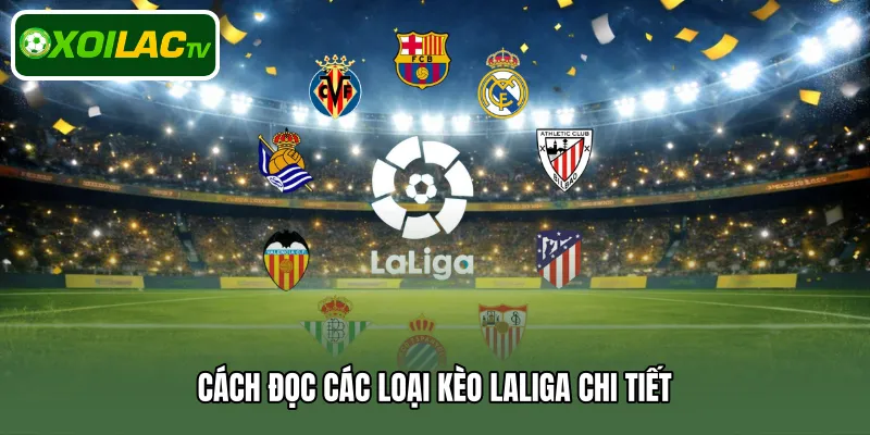 Cách đọc các loại kèo Laliga chi tiết