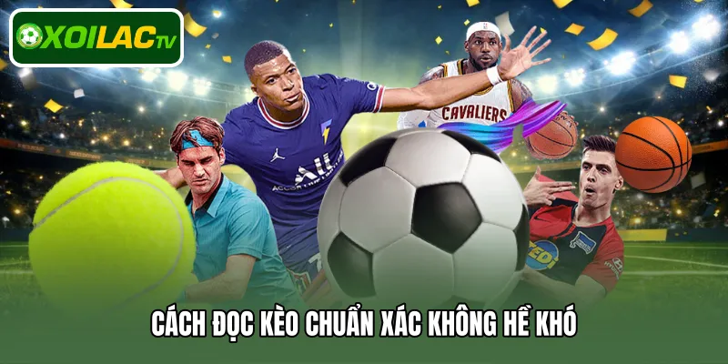 Cách đọc kèo chuẩn xác không hề khó 
