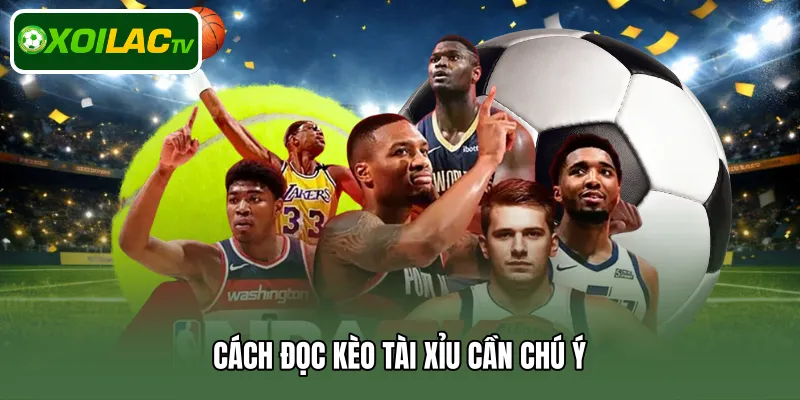 Cách đọc kèo Tài Xỉu cần chú ý 