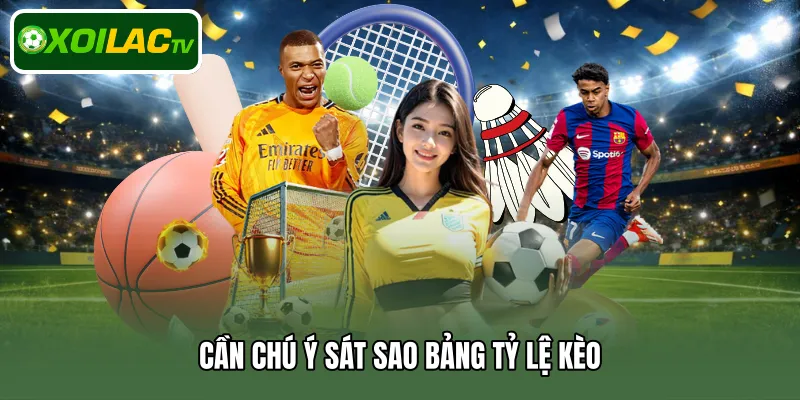 Cần chú ý sát sao bảng tỷ lệ kèo 
