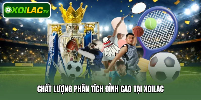 Chất lượng phân tích đỉnh cao tại Xoilac