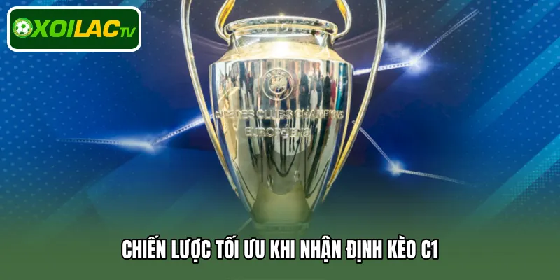 Chiến lược tối ưu khi nhận định kèo C1