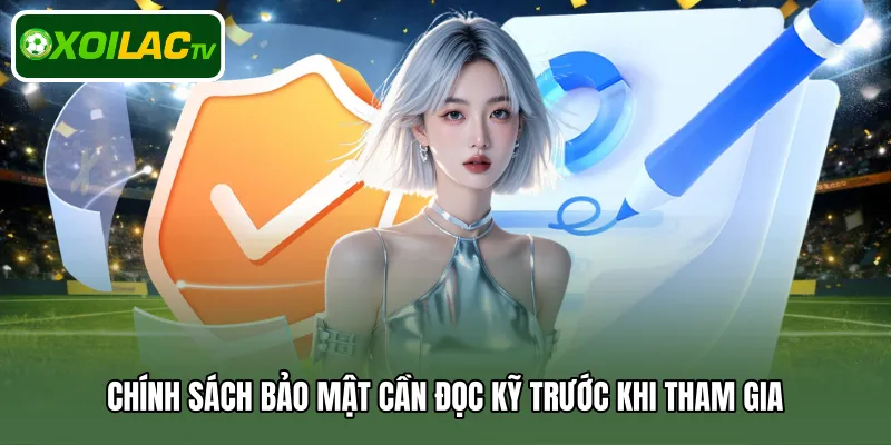 Chính sách bảo mật cần đọc kỹ trước khi tham gia