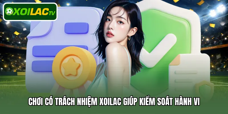 Chơi có trách nhiệm Xoilac giúp kiểm soát hành vi