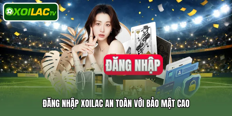 Đăng nhập Xoilac an toàn với bảo mật cao