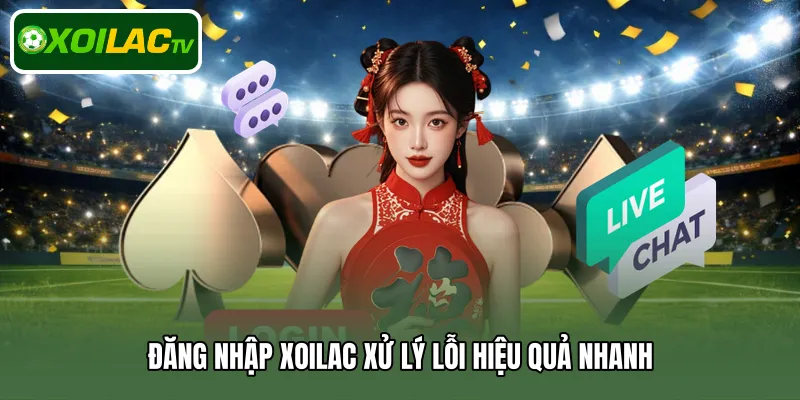 Đăng nhập Xoilac xử lý lỗi hiệu quả nhanh