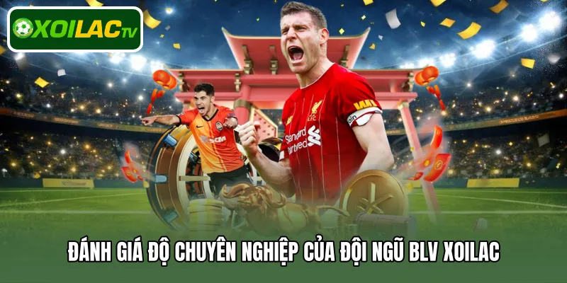 Đánh giá độ chuyên nghiệp của BLV Xoilac