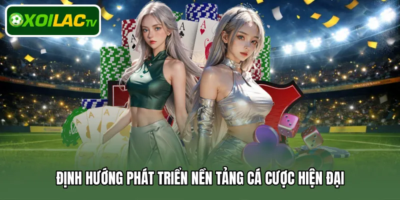 Định hướng phát triển nền tảng cá cược hiện đại