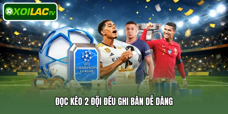 Đọc kèo 2 đội đều ghi bàn dễ dàng 