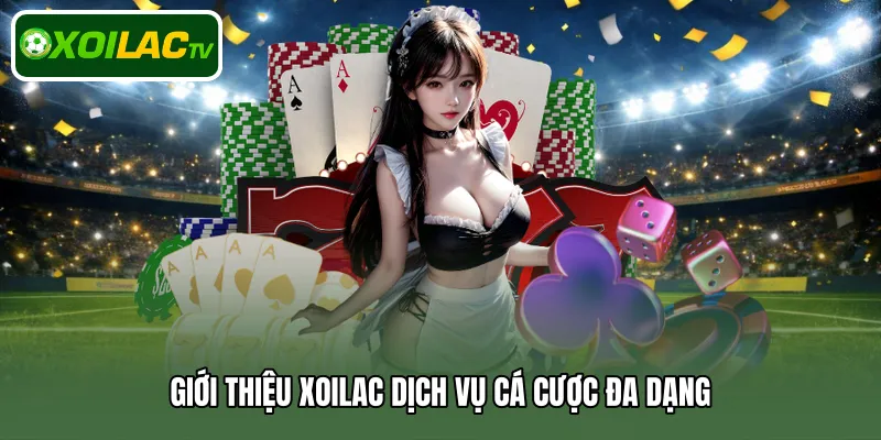 Giới thiệu Xoilac dịch vụ cá cược đa dạng