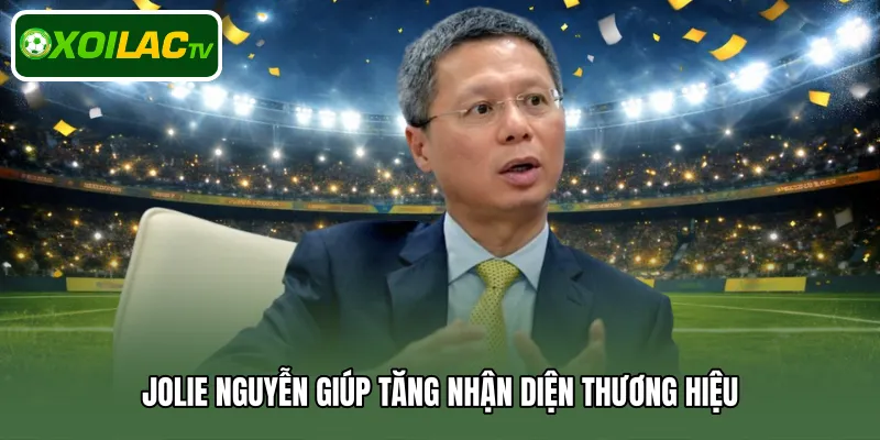Jolie Nguyễn giúp tăng nhận diện thương hiệu