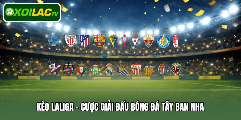 Kèo Laliga – Cược giải đấu bóng đá Tây Ban Nha