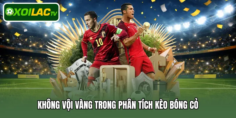 Không vội vàng trong phân tích kèo bóng cỏ 