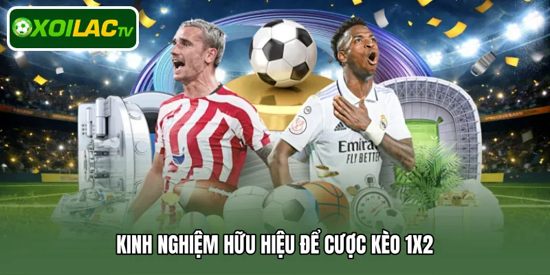 Kinh nghiệm hữu hiệu để cược kèo 1X2