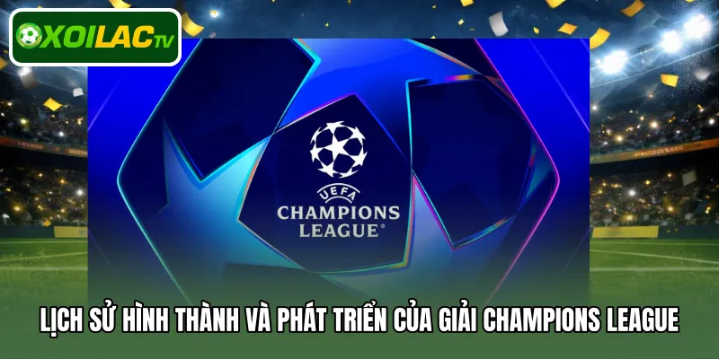 Lịch sử hình thành và phát triển của giải Champions League