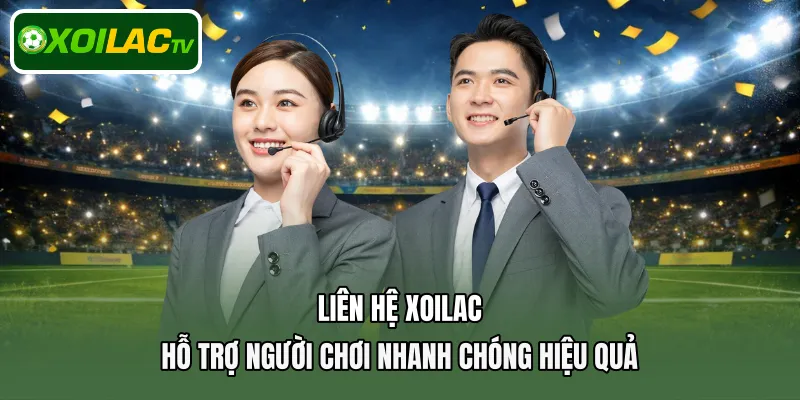 Liên hệ Xoilac hỗ trợ nhanh chóng hiệu quả