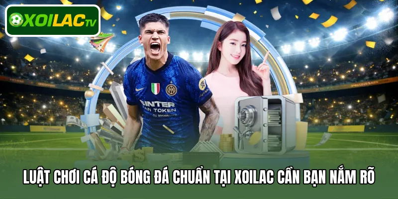 luật chơi cá độ bóng đá chuẩn