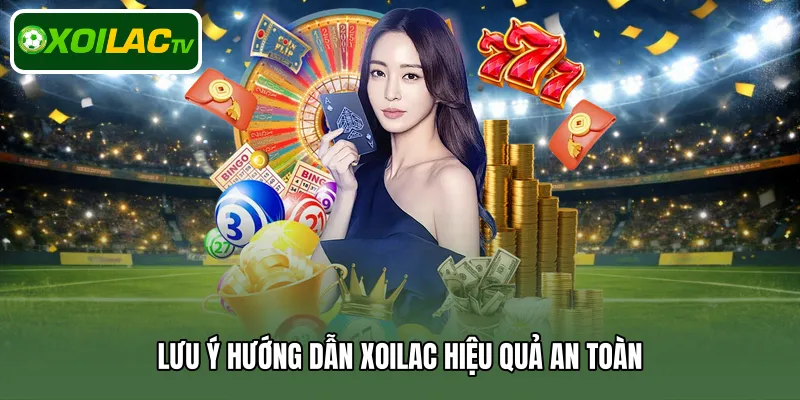 Lưu ý hướng dẫn Xoilac hiệu quả an toàn
