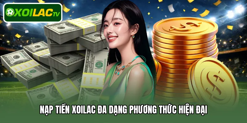 Nạp tiền Xoilac đa dạng phương thức hiện đại