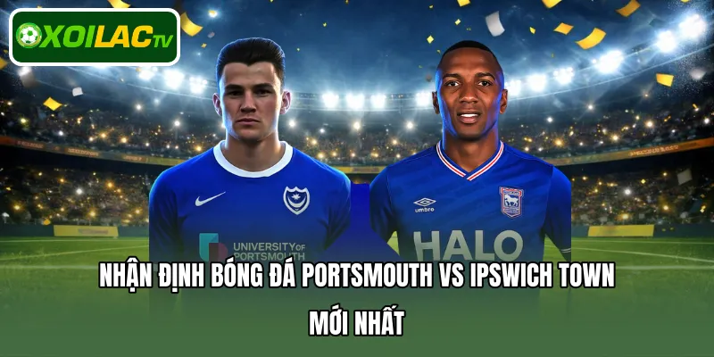 Nhận định bóng đá Portsmouth Vs Ipswich Town