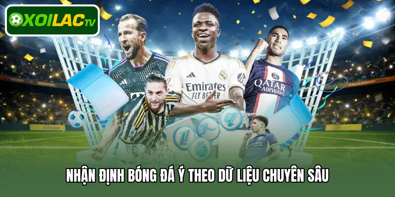 Nhận định bóng đá Ý theo dữ liệu chuyên sâu