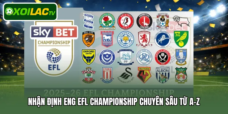Nhận định ENG EFL Championship chuyên sâu từ A-Z