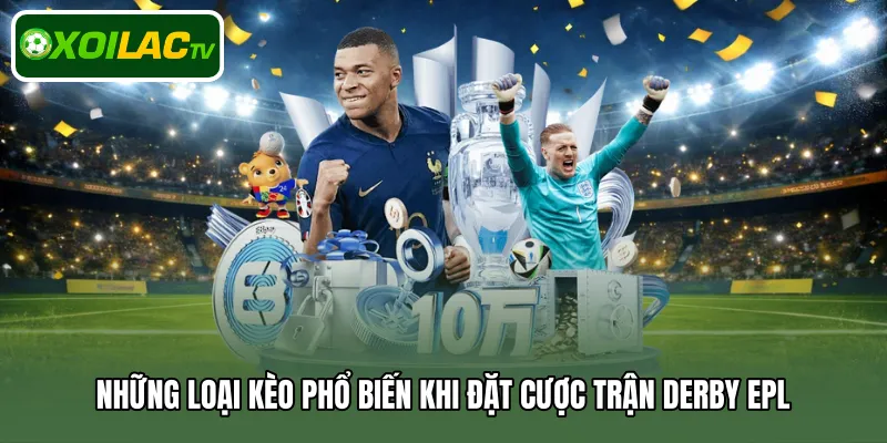 Những loại kèo phổ biến khi đặt cược trận derby EPL