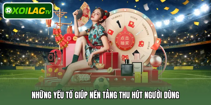 Những yếu tố giúp nền tảng thu hút người dùng