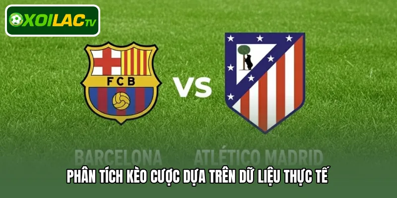 Phân tích kèo cược dựa trên dữ liệu thực tế