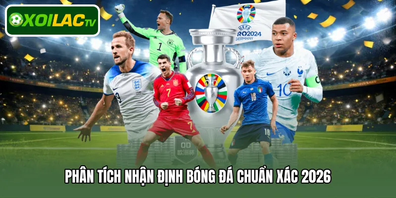 Phân tích nhận định bóng đá chuẩn xác 2026