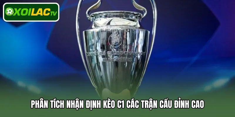 Phân tích nhận định kèo C1 các trận cầu đỉnh cao