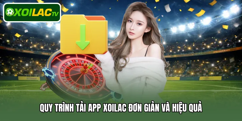 Quy trình tải app Xoilac đơn giản và hiệu quả