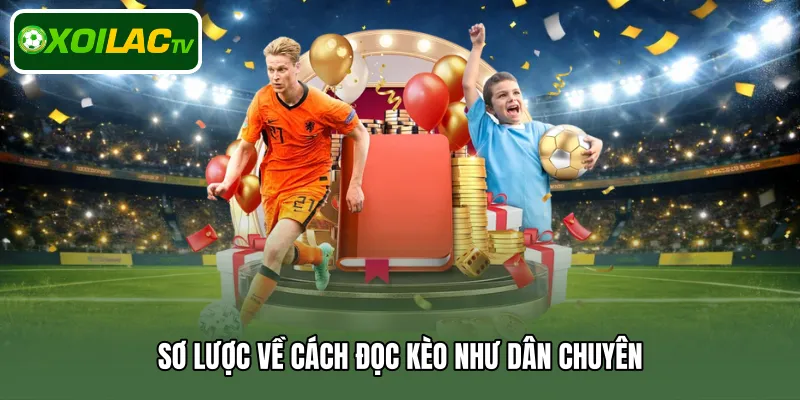 Sơ lược về cách đọc kèo như dân chuyên