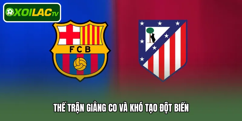 Thế trận giằng co và khó tạo đột biến