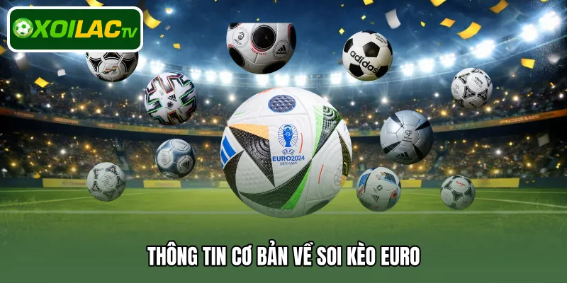 Thông tin cơ bản về soi kèo Euro