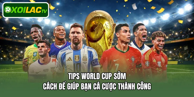 Tips World Cup sớm
