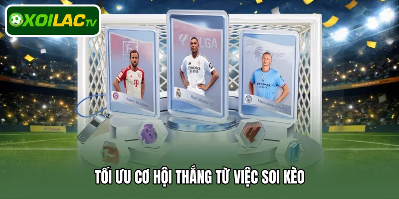 Tối ưu cơ hội thắng từ việc soi kèo 