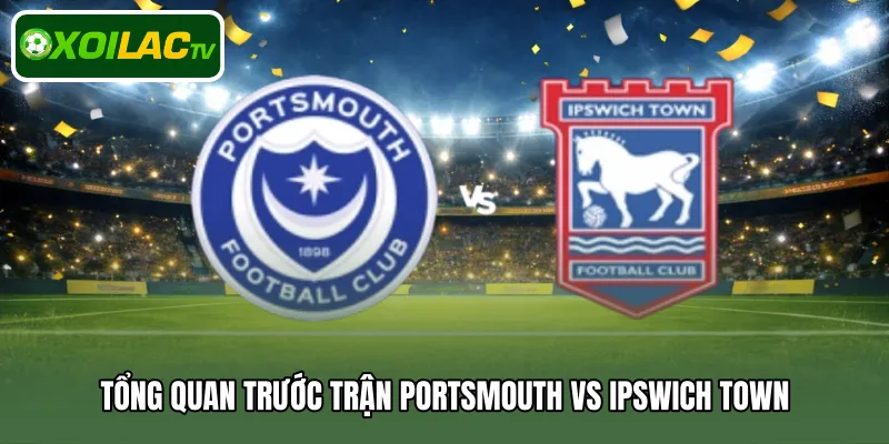 Tổng quan trước trận Portsmouth vs Ipswich Town