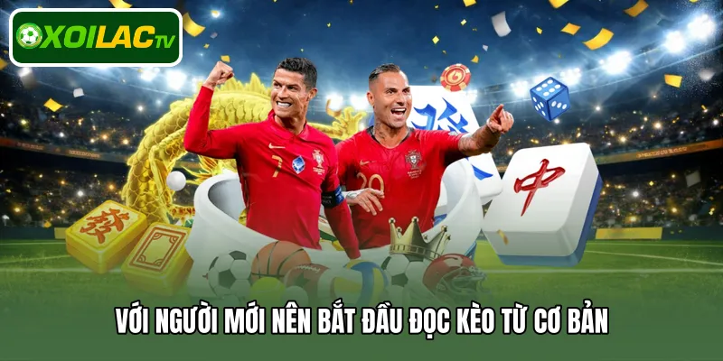 Với người mới nên bắt đầu đọc kèo từ cơ bản 