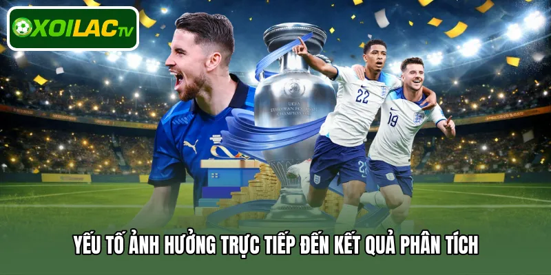 Yếu tố ảnh hưởng trực tiếp đến kết quả phân tích